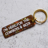 I'm Here For The Cowboys & Beer Keychain