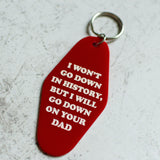 I Won't Go Down In History, But I Will Go Down On Your Dad Red Keychain Angled Front View