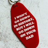 I Won't Go Down In History, But I Will Go Down On Your Dad Red Keychain Front View