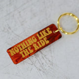 Nothing Like The Ride Keychain