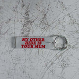 My Other Ride Is Your Mum Keychain