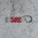 My Other Ride Is Your Dad Keychain